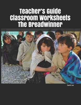 Book cover for Teacher's Guide Classroom Worksheets The Breadwinner