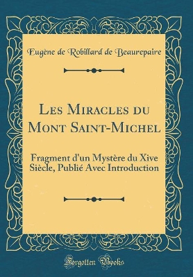 Book cover for Les Miracles du Mont Saint-Michel: Fragment d'un Mystère du Xive Siècle, Publié Avec Introduction (Classic Reprint)