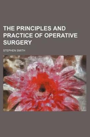 Cover of The Principles and Practice of Operative Surgery