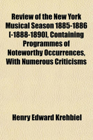 Cover of Review of the New York Musical Season 1885-1886 [-1888-1890], Containing Programmes of Noteworthy Occurrences, with Numerous Criticisms