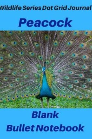 Cover of Wildlife Series Dot Grid Journal Peacock Blank Bullet Notebook