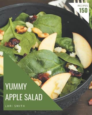 Book cover for 150 Yummy Apple Salad Recipes