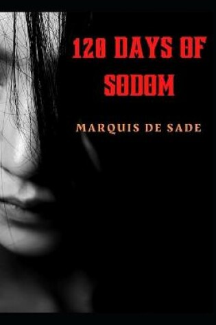 Cover of 120 Days Of Sodom Marquis De Sade [Annotated]