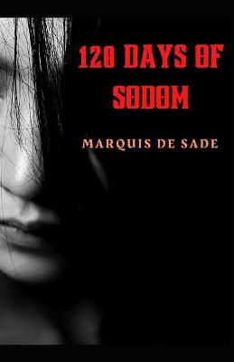 Book cover for 120 Days Of Sodom Marquis De Sade [Annotated]