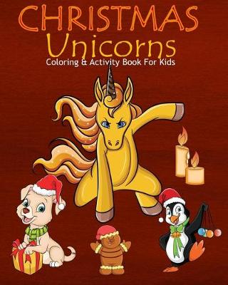 Book cover for Christmas Unicorns Coloring & Activity Book For Kids
