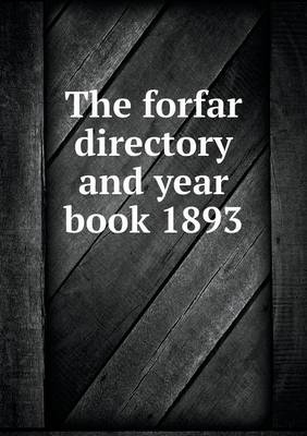 Book cover for The forfar directory and year book 1893