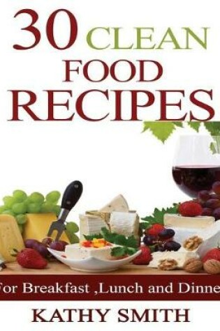 Cover of 30 Clean Food Recipes