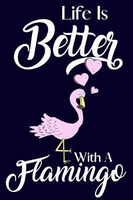 Book cover for Life Is Better With A Flamingo