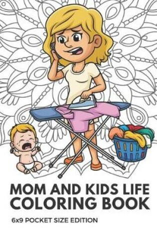 Cover of Mom And Kids Life Coloring Book 6x9 Pocket Size Edition