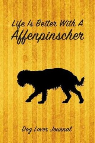 Cover of Life Is Better with a Affenpinscher Dog Lover Journal