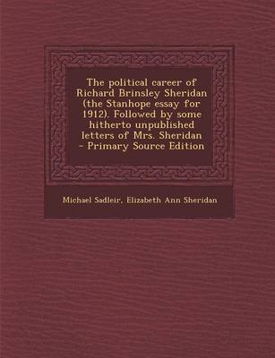 Book cover for The Political Career of Richard Brinsley Sheridan (the Stanhope Essay for 1912. Followed by Some Hitherto Unpublished Letters of Mrs. Sheridan - Prima