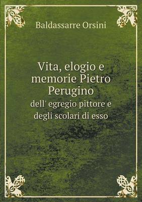 Book cover for Vita, elogio e memorie Pietro Perugino dell' egregio pittore e degli scolari di esso