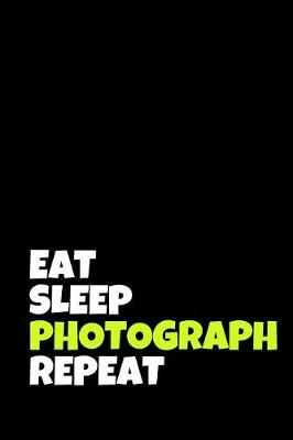 Cover of Eat Sleep Photograph Repeat