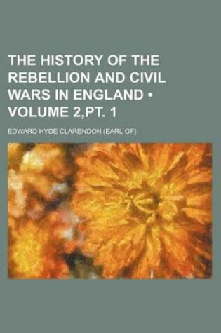 Cover of The History of the Rebellion and Civil Wars in England (Volume 2, PT. 1)