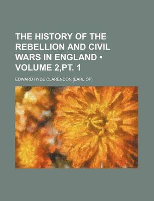 Book cover for The History of the Rebellion and Civil Wars in England (Volume 2, PT. 1)