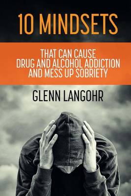 Book cover for 10 Mindsets That Can Cause Drug and Alcohol Addiction and Mess up Sobriety