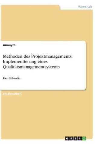 Cover of Methoden des Projektmanagements. Implementierung eines Qualitatsmanagementsystems