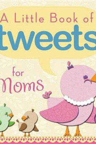 Cover of A Little Book of Tweets for Moms