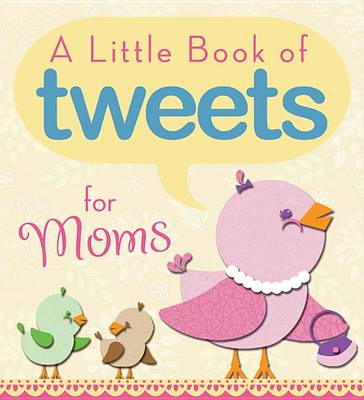 Book cover for A Little Book of Tweets for Moms