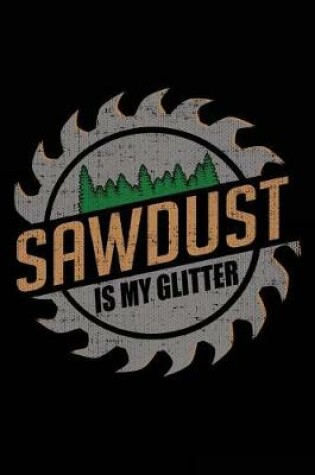 Cover of Sawdust Is My Glitter