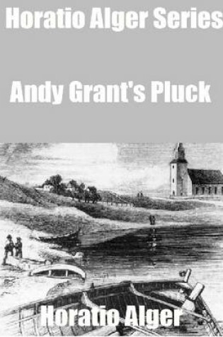 Cover of Horatio Alger Series: Andy Grant's Pluck