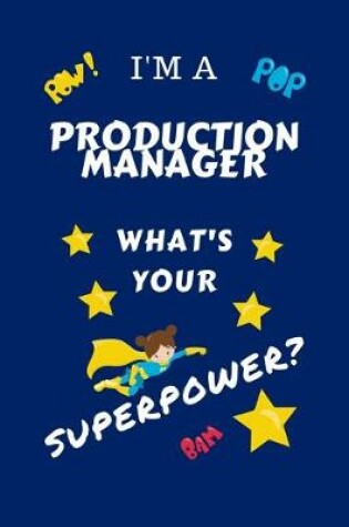 Cover of I'm A Production Manager What's Your Superpower?