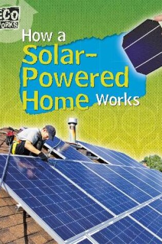 Cover of Eco Works: How a Solar-Powered Home Works