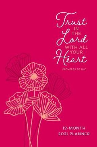 Cover of 2021 12-Month Planner: Trust in the Lord (Faux Ziparound)
