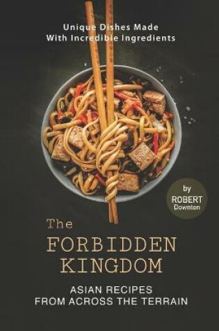 Cover of The Forbidden Kingdom - Asian Recipes from Across the Terrain