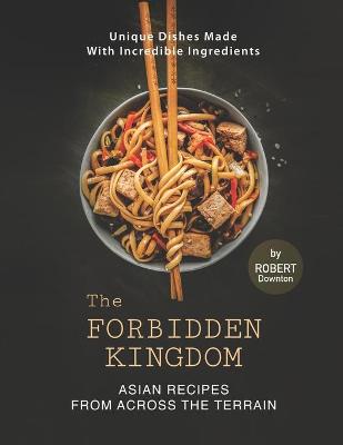 Book cover for The Forbidden Kingdom - Asian Recipes from Across the Terrain