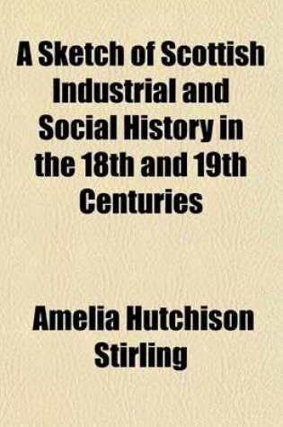 Cover of A Sketch of Scottish Industrial and Social History in the 18th and 19th Centuries