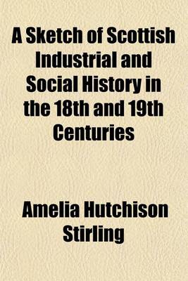 Book cover for A Sketch of Scottish Industrial and Social History in the 18th and 19th Centuries