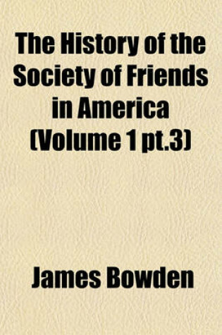 Cover of The History of the Society of Friends in America (Volume 1 PT.3)