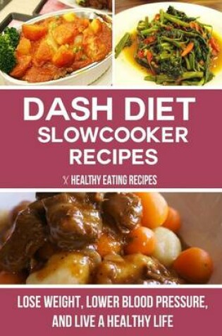 Cover of Dash Diet Slow Cooker Recipes