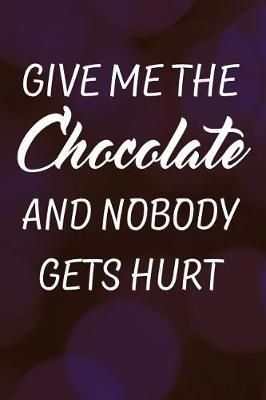 Book cover for Give Me the Chocolate and Nobody Gets Hurt