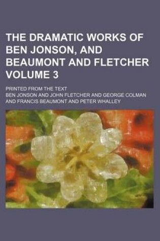 Cover of The Dramatic Works of Ben Jonson, and Beaumont and Fletcher Volume 3; Printed from the Text