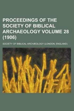 Cover of Proceedings of the Society of Biblical Archaeology Volume 28 (1906)