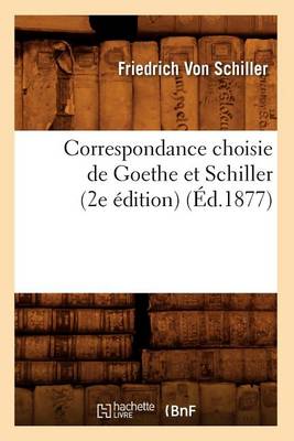 Book cover for Correspondance Choisie de Goethe Et Schiller (2e Edition) (Ed.1877)