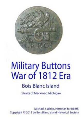Cover of Military Buttons War of 1812 Era - Bois Blanc Island, Straits of Mackinac, Michigan