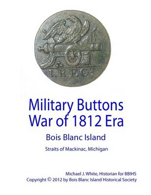 Book cover for Military Buttons War of 1812 Era - Bois Blanc Island, Straits of Mackinac, Michigan