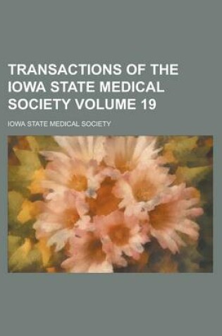 Cover of Transactions of the Iowa State Medical Society Volume 19