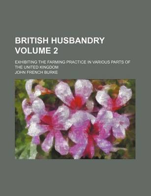 Book cover for British Husbandry Volume 2; Exhibiting the Farming Practice in Various Parts of the United Kingdom