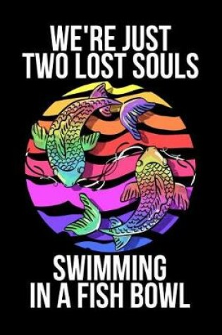 Cover of We're Just Two Lost Souls Swimming in A Fish Bowl