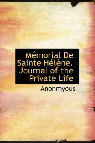 Cover of M Morial de Sainte H L Ne. Journal of the Private Life