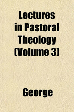 Cover of Lectures in Pastoral Theology (Volume 3)