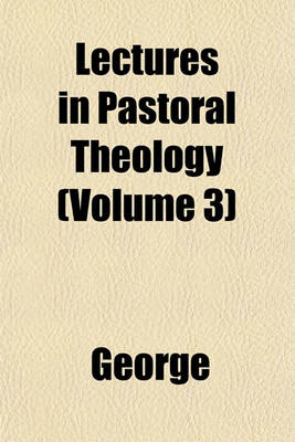 Book cover for Lectures in Pastoral Theology (Volume 3)