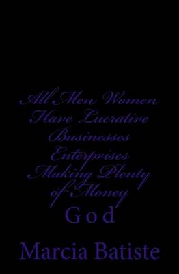 Book cover for All Men Women Have Lucrative Businesses Enterprises Making Plenty of Money