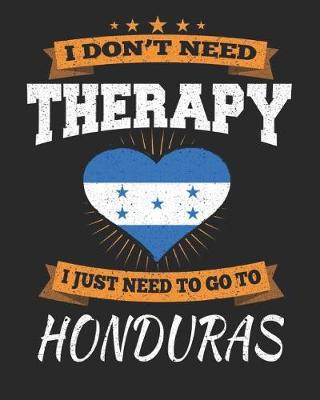 Book cover for I Don't Need Therapy I Just Need To Go To Honduras