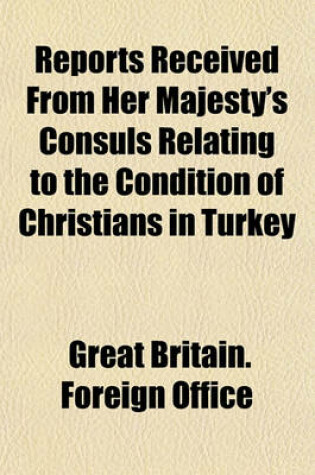 Cover of Reports Received from Her Majesty's Consuls Relating to the Condition of Christians in Turkey