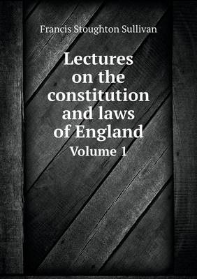 Book cover for Lectures on the constitution and laws of England Volume 1